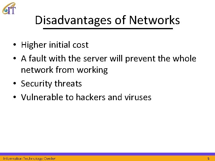 Disadvantages of Networks • Higher initial cost • A fault with the server will