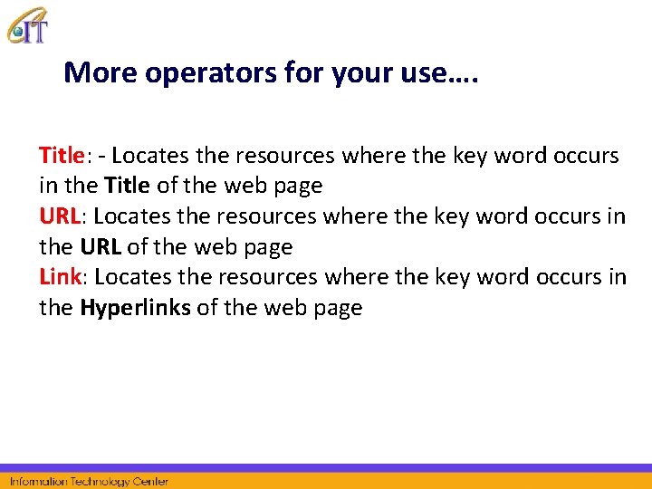 More operators for your use…. Title: - Locates the resources where the key word