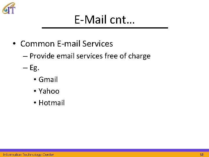 E-Mail cnt… • Common E-mail Services – Provide email services free of charge –