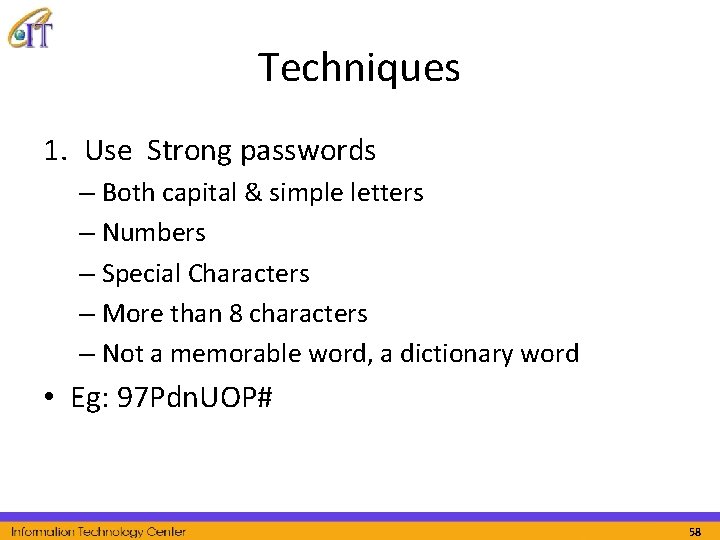 Techniques 1. Use Strong passwords – Both capital & simple letters – Numbers –