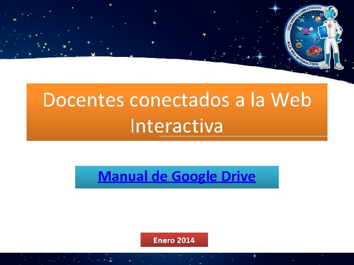 Docentes conectados a la Web Interactiva Manual de Google Drive Enero 2014 