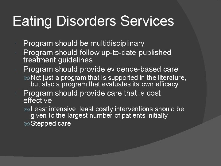 Eating Disorders Services Program should be multidisciplinary Program should follow up-to-date published treatment guidelines