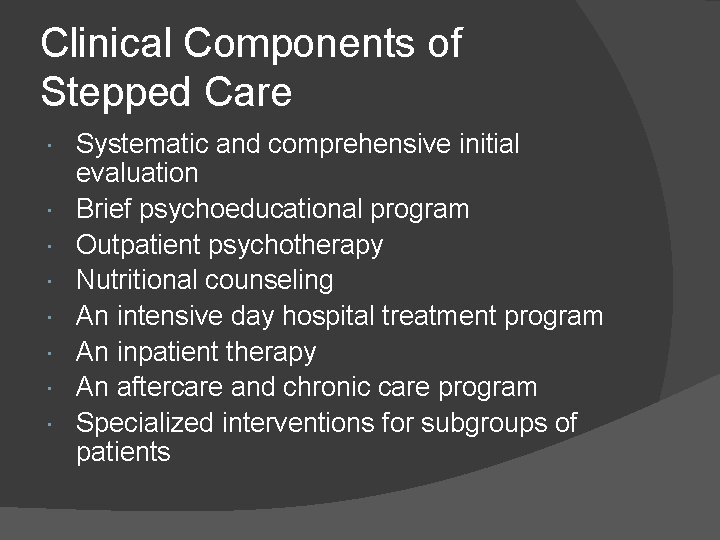 Clinical Components of Stepped Care Systematic and comprehensive initial evaluation Brief psychoeducational program Outpatient