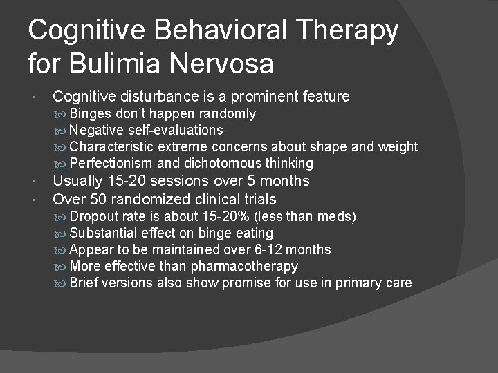 Cognitive Behavioral Therapy for Bulimia Nervosa Cognitive disturbance is a prominent feature Binges don’t