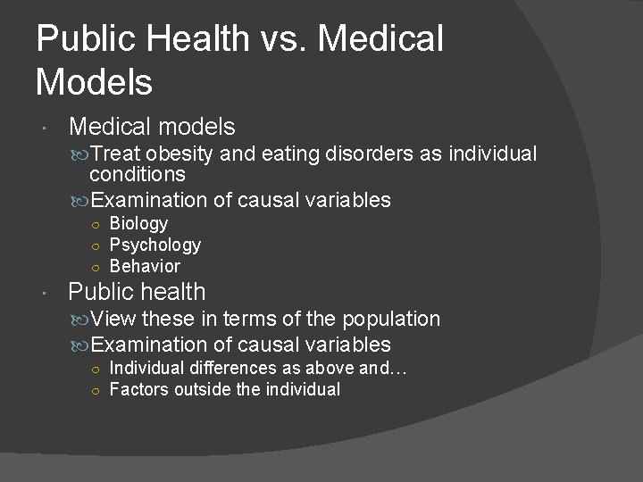 Public Health vs. Medical Models Medical models Treat obesity and eating disorders as individual
