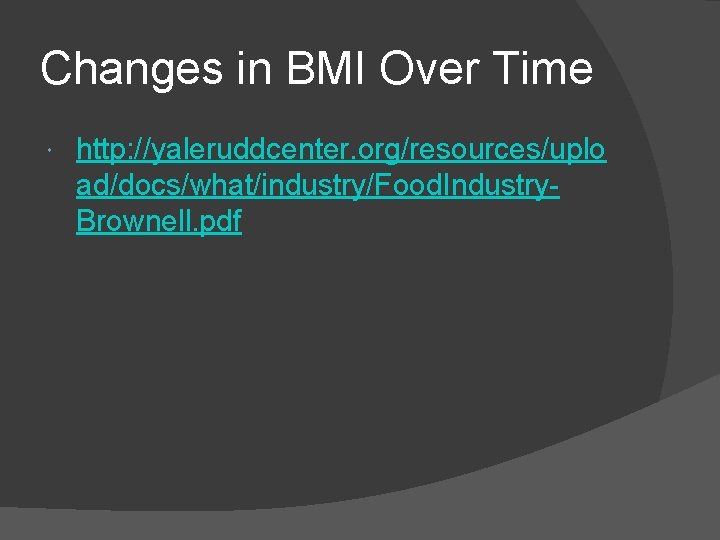 Changes in BMI Over Time http: //yaleruddcenter. org/resources/uplo ad/docs/what/industry/Food. Industry. Brownell. pdf 