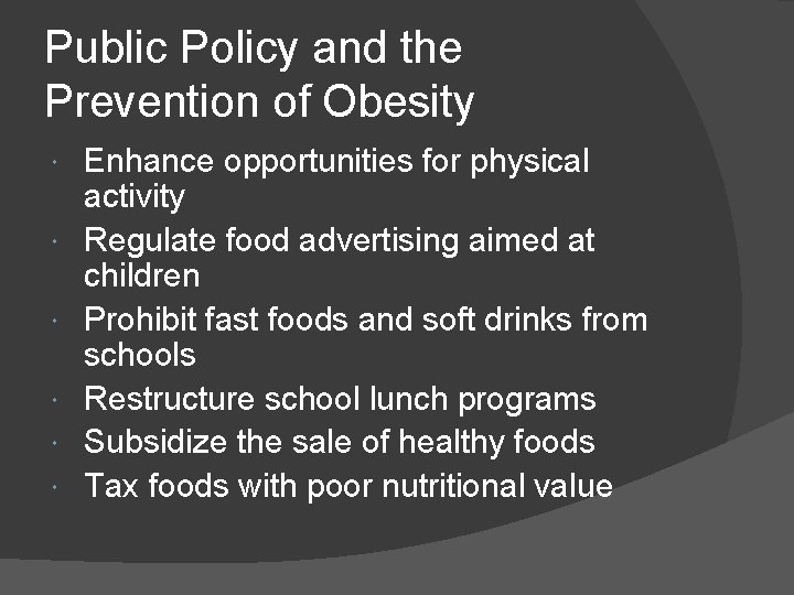 Public Policy and the Prevention of Obesity Enhance opportunities for physical activity Regulate food