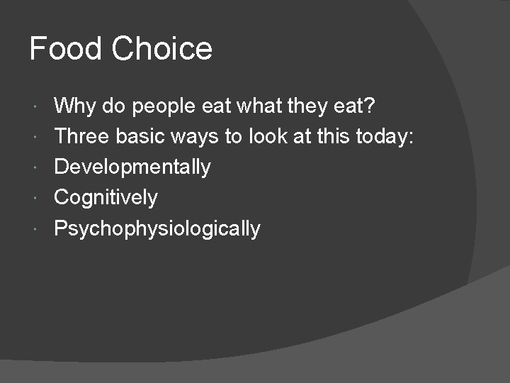 Food Choice Why do people eat what they eat? Three basic ways to look