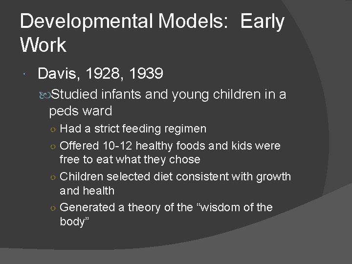 Developmental Models: Early Work Davis, 1928, 1939 Studied infants and young children in a