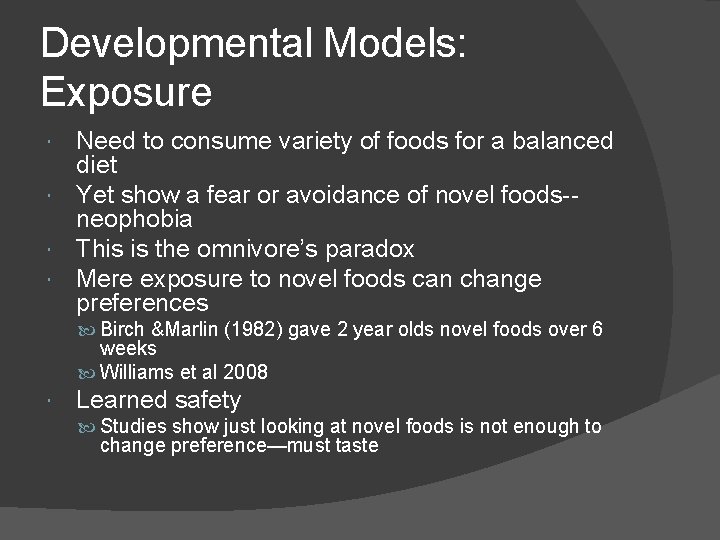 Developmental Models: Exposure Need to consume variety of foods for a balanced diet Yet