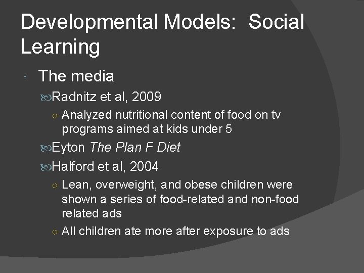 Developmental Models: Social Learning The media Radnitz et al, 2009 ○ Analyzed nutritional content