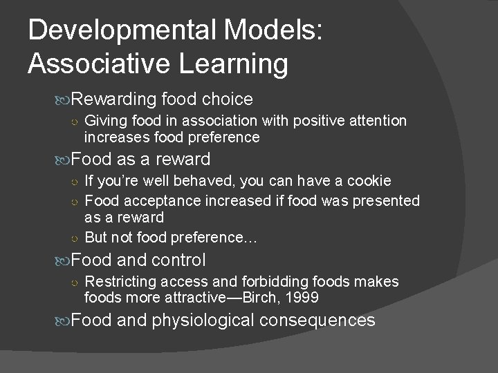 Developmental Models: Associative Learning Rewarding food choice ○ Giving food in association with positive