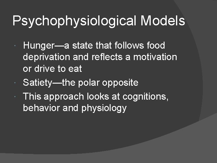 Psychophysiological Models Hunger—a state that follows food deprivation and reflects a motivation or drive