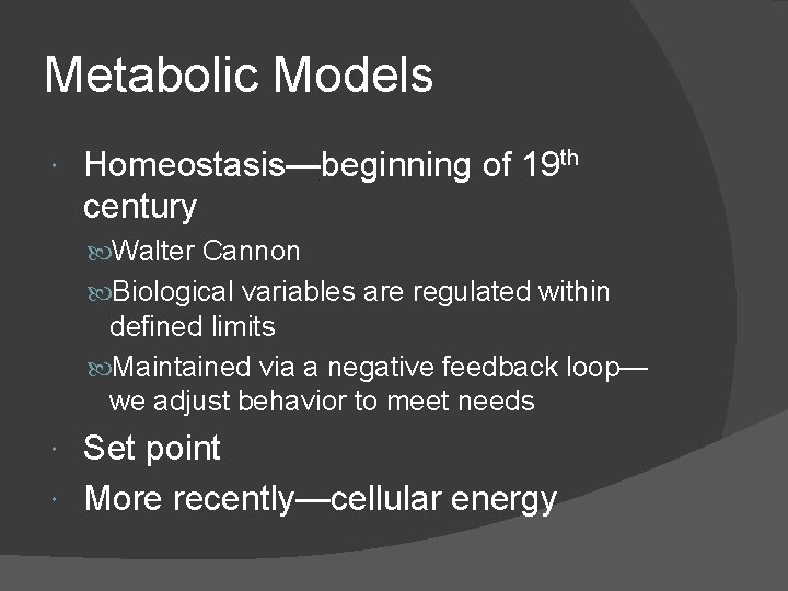 Metabolic Models Homeostasis—beginning of 19 th century Walter Cannon Biological variables are regulated within