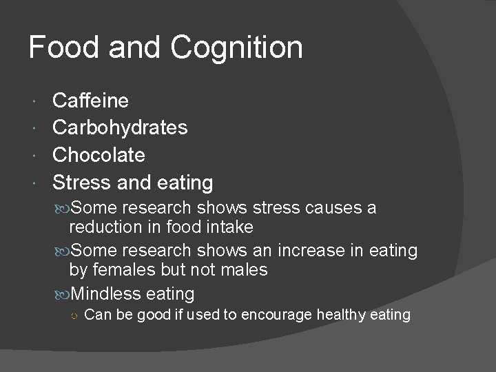 Food and Cognition Caffeine Carbohydrates Chocolate Stress and eating Some research shows stress causes