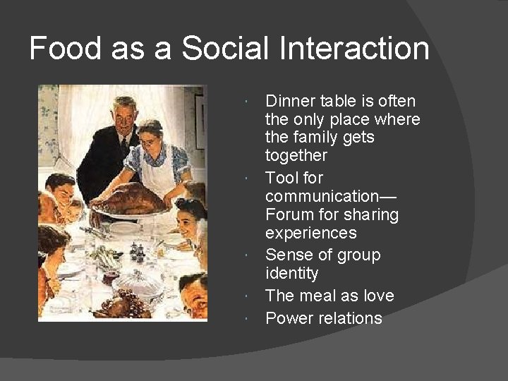 Food as a Social Interaction Dinner table is often the only place where the