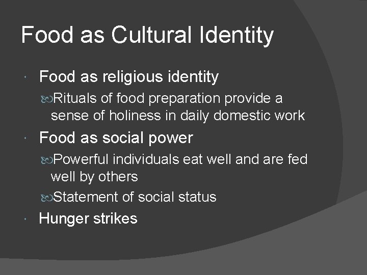 Food as Cultural Identity Food as religious identity Rituals of food preparation provide a