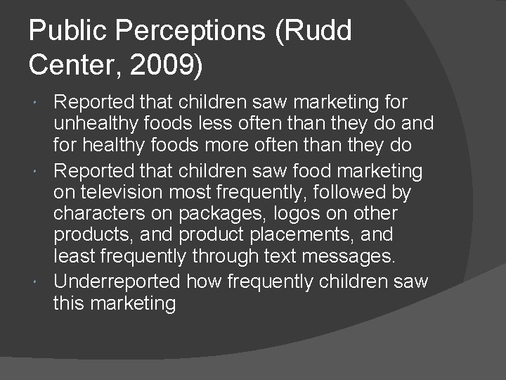 Public Perceptions (Rudd Center, 2009) Reported that children saw marketing for unhealthy foods less