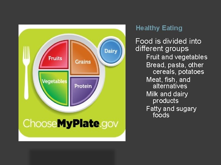 Healthy Eating Food is divided into different groups Fruit and vegetables Bread, pasta, other