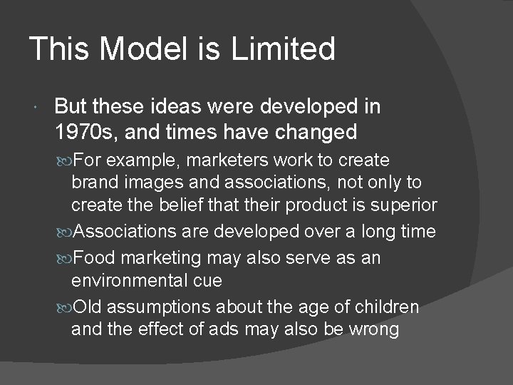 This Model is Limited But these ideas were developed in 1970 s, and times