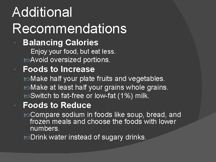 Additional Recommendations Balancing Calories Enjoy your food, but eat less. Avoid oversized portions. Foods
