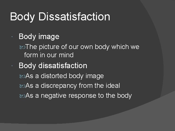 Body Dissatisfaction Body image The picture of our own body which we form in