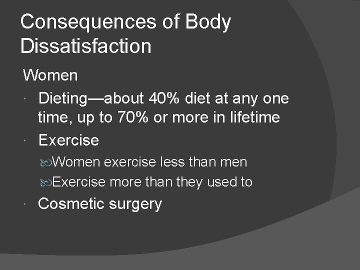 Consequences of Body Dissatisfaction Women Dieting—about 40% diet at any one time, up to