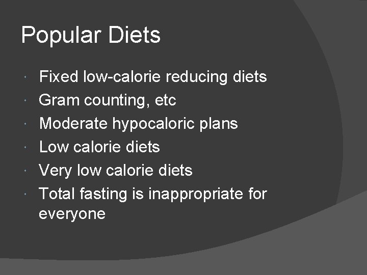 Popular Diets Fixed low-calorie reducing diets Gram counting, etc Moderate hypocaloric plans Low calorie