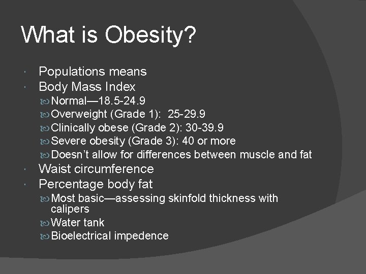 What is Obesity? Populations means Body Mass Index Normal— 18. 5 -24. 9 Overweight