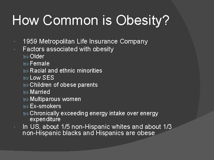 How Common is Obesity? 1959 Metropolitan Life Insurance Company Factors associated with obesity Older