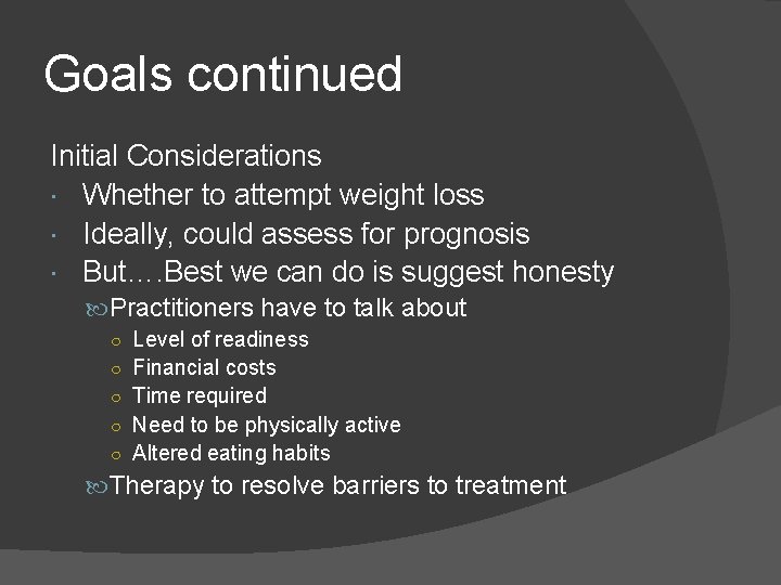 Goals continued Initial Considerations Whether to attempt weight loss Ideally, could assess for prognosis