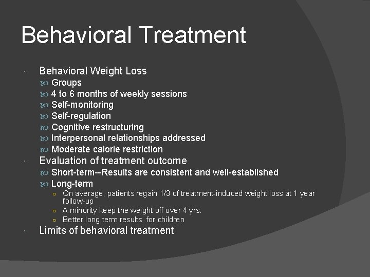 Behavioral Treatment Behavioral Weight Loss Groups 4 to 6 months of weekly sessions Self-monitoring