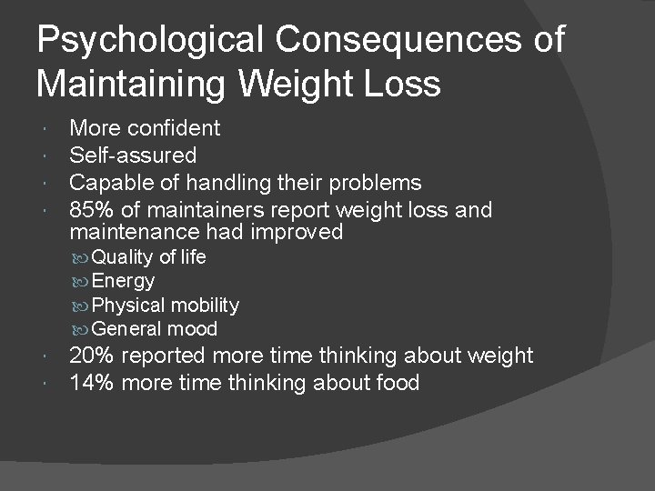 Psychological Consequences of Maintaining Weight Loss More confident Self-assured Capable of handling their problems