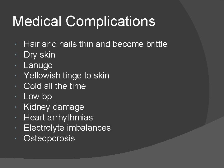 Medical Complications Hair and nails thin and become brittle Dry skin Lanugo Yellowish tinge