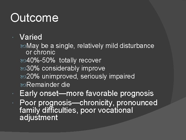 Outcome Varied May be a single, relatively mild disturbance or chronic 40%-50% totally recover