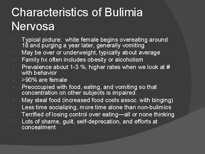 Characteristics of Bulimia Nervosa Typical picture: white female begins overeating around 18 and purging