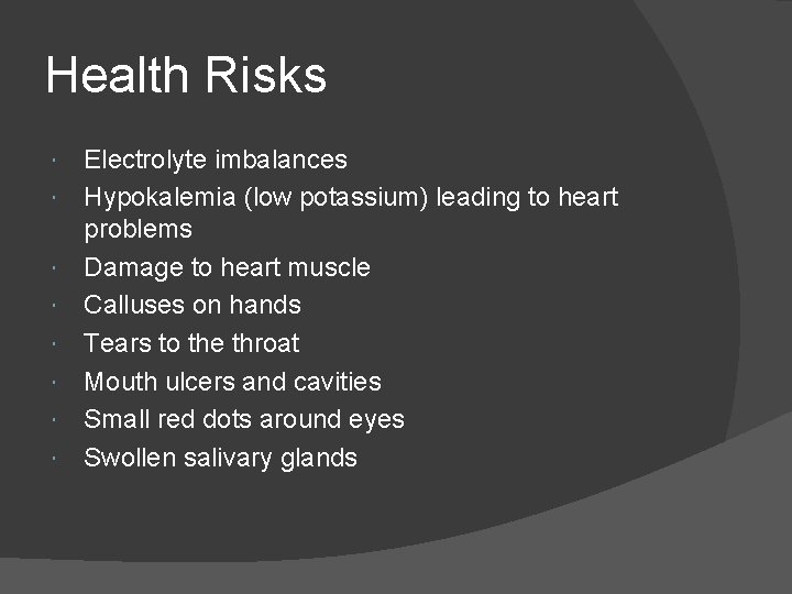 Health Risks Electrolyte imbalances Hypokalemia (low potassium) leading to heart problems Damage to heart