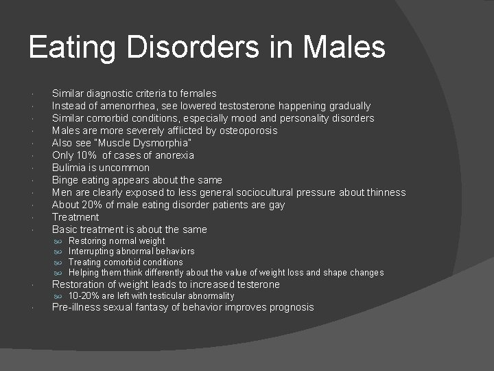 Eating Disorders in Males Similar diagnostic criteria to females Instead of amenorrhea, see lowered