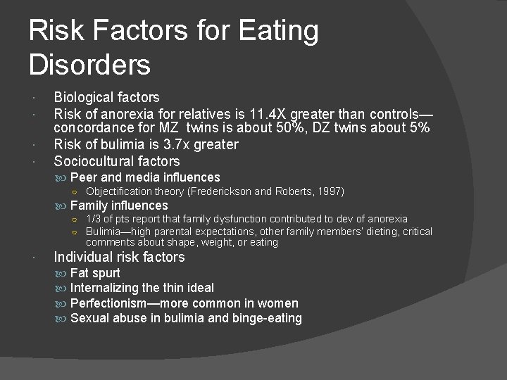 Risk Factors for Eating Disorders Biological factors Risk of anorexia for relatives is 11.