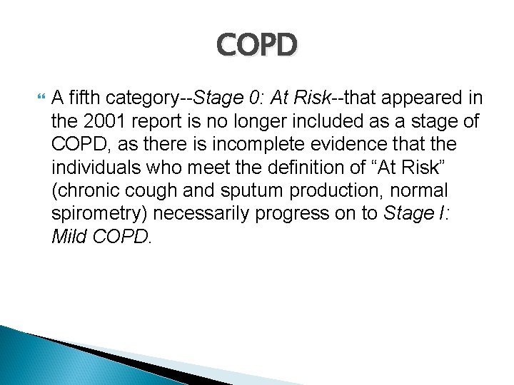 COPD A fifth category--Stage 0: At Risk--that appeared in the 2001 report is no