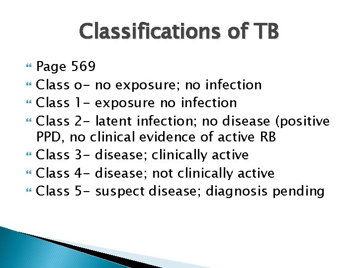 Classifications of TB Page 569 Class o- no exposure; no infection Class 1 -