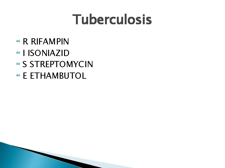 Tuberculosis R RIFAMPIN I ISONIAZID S STREPTOMYCIN E ETHAMBUTOL Tuberculosis R RIFAMPIN I ISONIAZID S STREPTOMYCIN E ETHAMBUTOL