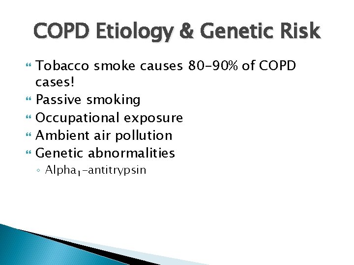 COPD Etiology & Genetic Risk Tobacco smoke causes 80 -90% of COPD cases! Passive