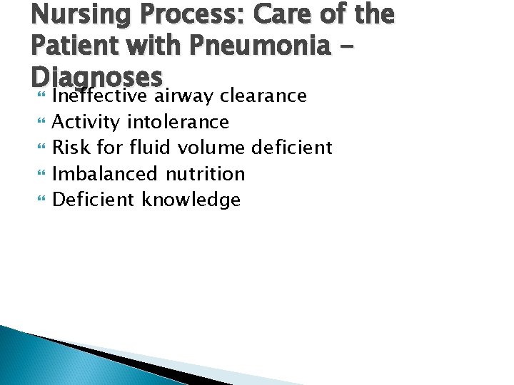 Nursing Process: Care of the Patient with Pneumonia Diagnoses Ineffective airway clearance Activity intolerance