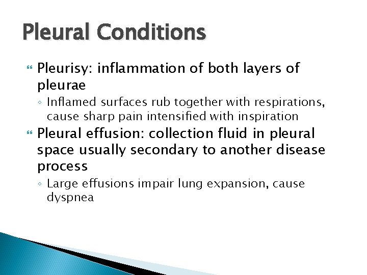 Pleural Conditions Pleurisy: inflammation of both layers of pleurae ◦ Inflamed surfaces rub together