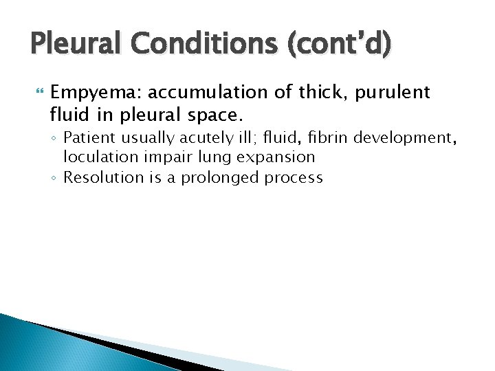 Pleural Conditions (cont’d) Empyema: accumulation of thick, purulent fluid in pleural space. ◦ Patient