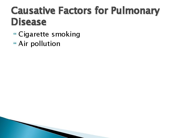 Causative Factors for Pulmonary Disease Cigarette smoking Air pollution Causative Factors for Pulmonary Disease Cigarette smoking Air pollution
