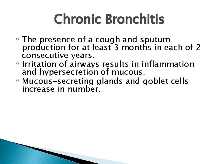 Chronic Bronchitis The presence of a cough and sputum production for at least 3