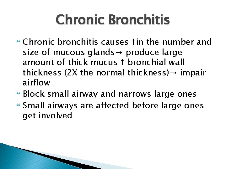 Chronic Bronchitis Chronic bronchitis causes ↑in the number and size of mucous glands→ produce