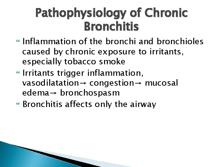 Pathophysiology of Chronic Bronchitis Inflammation of the bronchi and bronchioles caused by chronic exposure